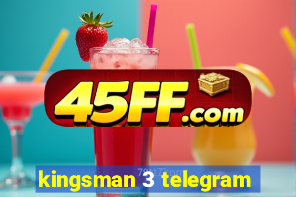 kingsman 3 telegram